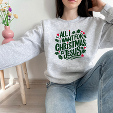 Load image into Gallery viewer, All I Want For Christmas Is Jesus Sweatshirt (Multiple Colors)
