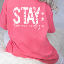 Load image into Gallery viewer, Stay Tomorrow Needs You Tee (Multiple Colors) Mental Health Tee
