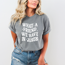 Load image into Gallery viewer, What A Friend We Have In Jesus Tee - Multiple Colors
