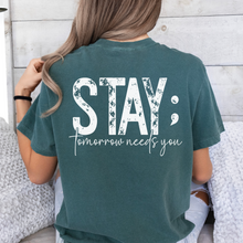 Load image into Gallery viewer, Stay Tomorrow Needs You Tee (Multiple Colors) Mental Health Tee
