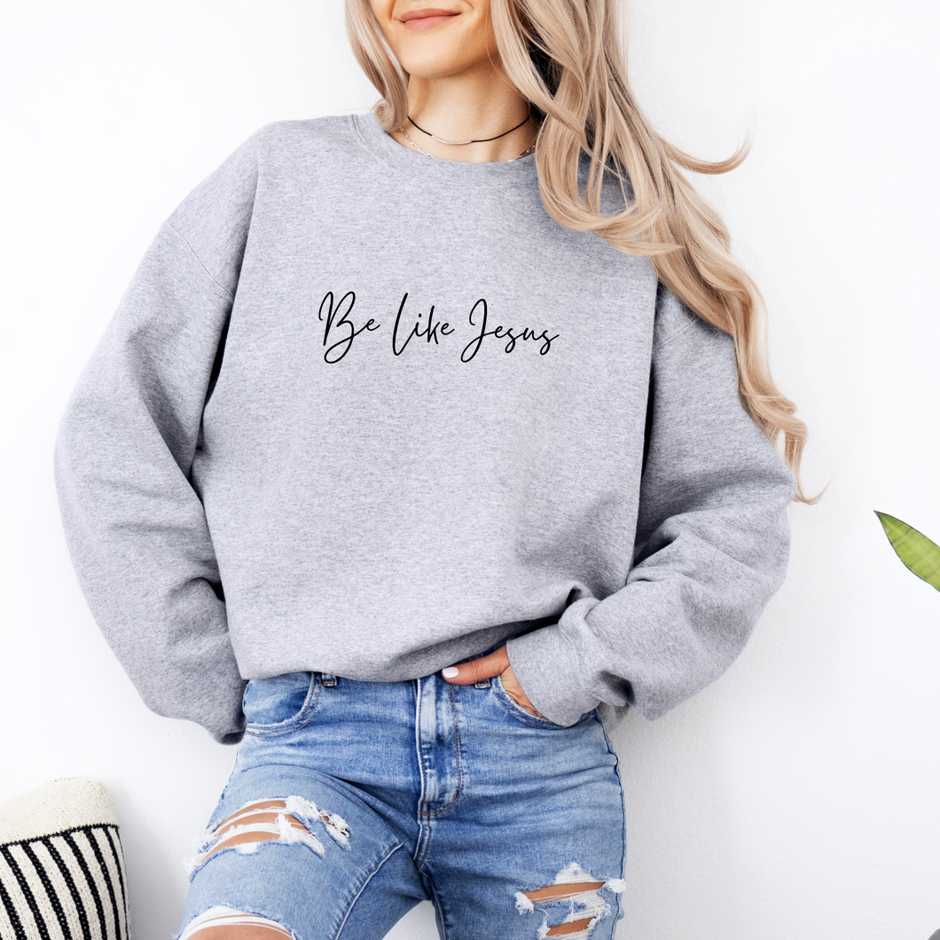 Be Like Jesus Sweatshirt (Multiple Colors)