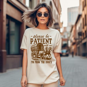 Be Patient With Me I Am From The 1900's Tee