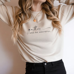 Gather and Be Grateful Sweatshirt (Multiple Color Options)