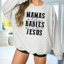 Load image into Gallery viewer, Mama&#39;s Don&#39;t Let Their Babies Grow Up Without Jesus Sweatshirt (Multiple Color Options)
