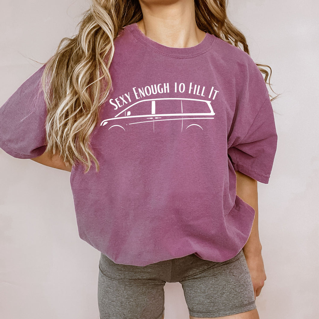 Sexy Enough To Fill It Tee (Multiple Colors)