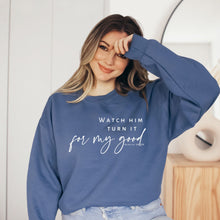 Load image into Gallery viewer, Watch Him Turn It For My Good Sweatshirt (Multiple Color Options)
