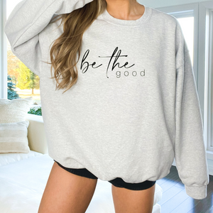 Be The Good Classic Sweatshirt (Multiple Color Options)