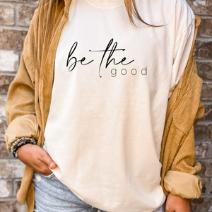 Be The Good Tee - Multiple Color Options