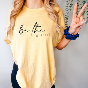 Be The Good Tee - Multiple Color Options