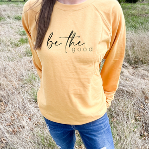 Be The Good LIGHTWEIGHT Sweatshirt (Multiple Color Options)