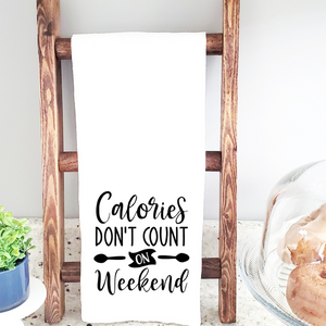 Calories Don't Count On The Wekkend Tea Towel