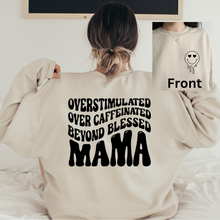 Load image into Gallery viewer, Overstimulated, Over Caffeinated, Beyond Blessed Mama Sweatshirt (Multiple Color Options)
