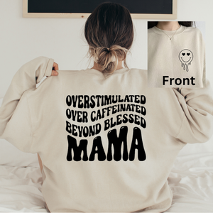 Overstimulated, Over Caffeinated, Beyond Blessed Mama Sweatshirt (Multiple Color Options)