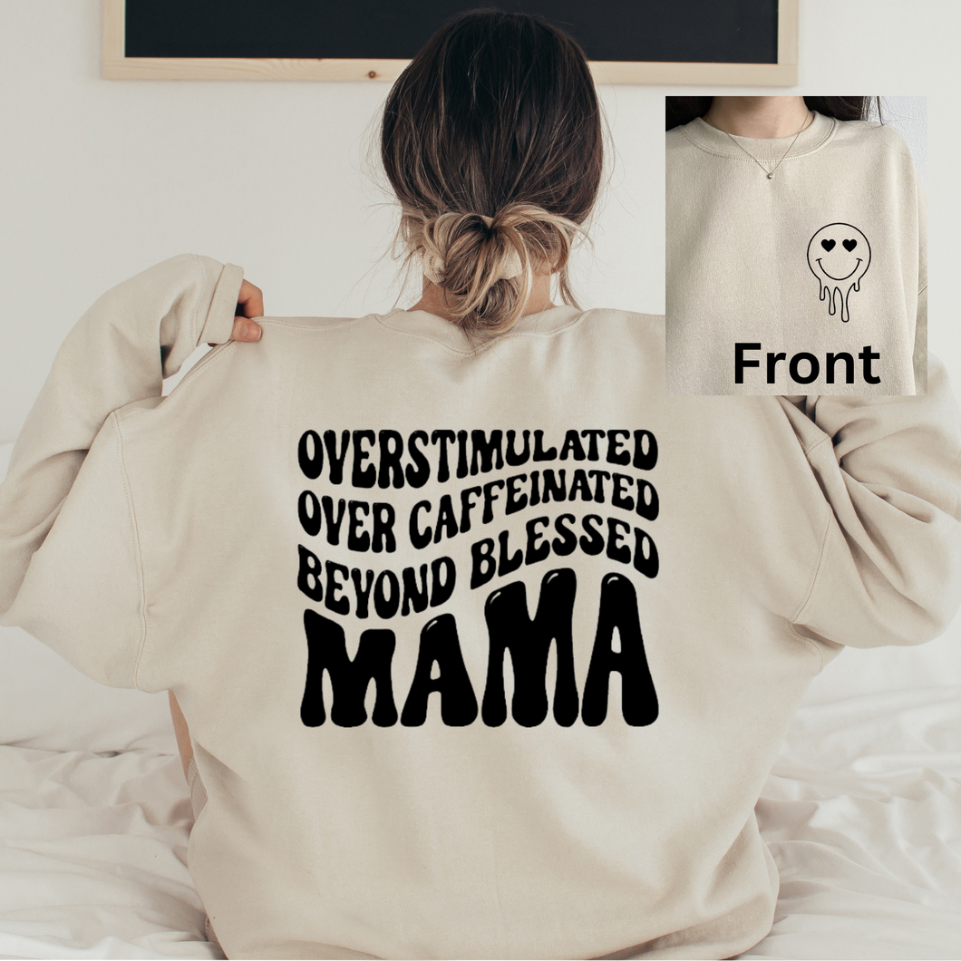 Overstimulated, Over Caffeinated, Beyond Blessed Mama Sweatshirt (Multiple Color Options)