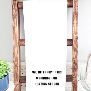 We Interrupt This Marriage For Hunting Season Tea Towel